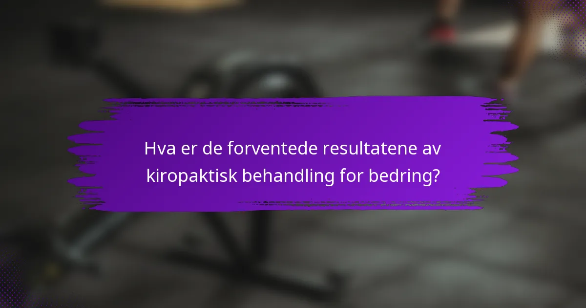 Hva er de forventede resultatene av kiropaktisk behandling for bedring?