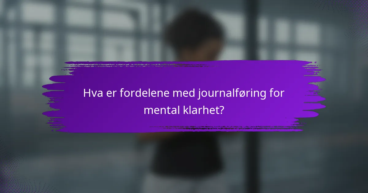 Hva er fordelene med journalføring for mental klarhet?