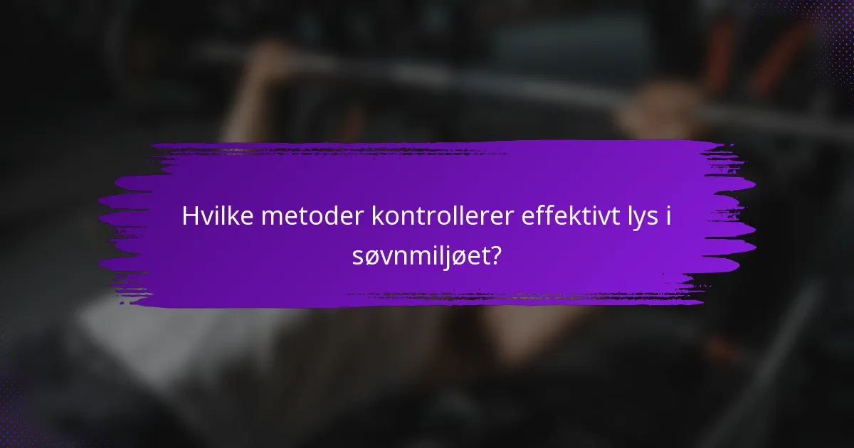 Hvilke metoder kontrollerer effektivt lys i søvnmiljøet?