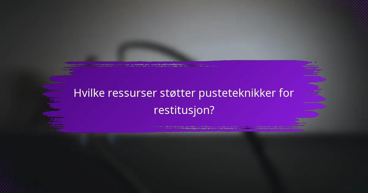 Hvilke ressurser støtter pusteteknikker for restitusjon?