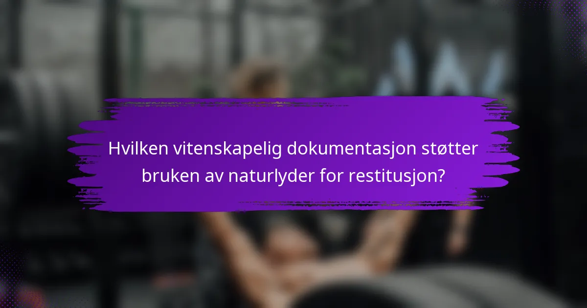 Hvilken vitenskapelig dokumentasjon støtter bruken av naturlyder for restitusjon?