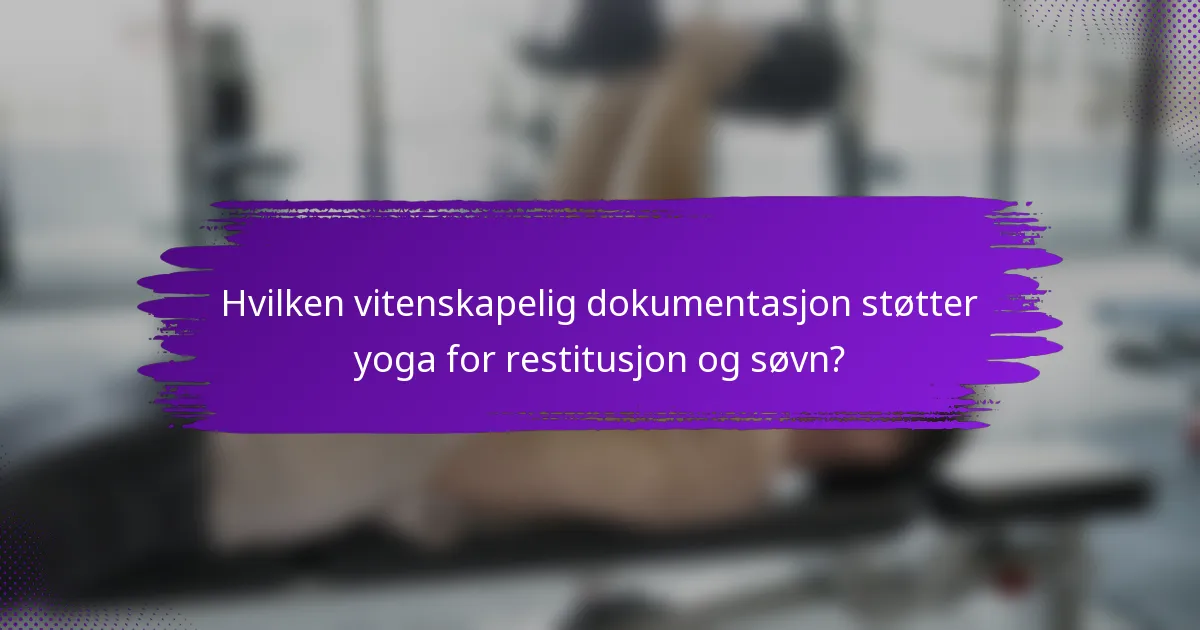 Hvilken vitenskapelig dokumentasjon støtter yoga for restitusjon og søvn?