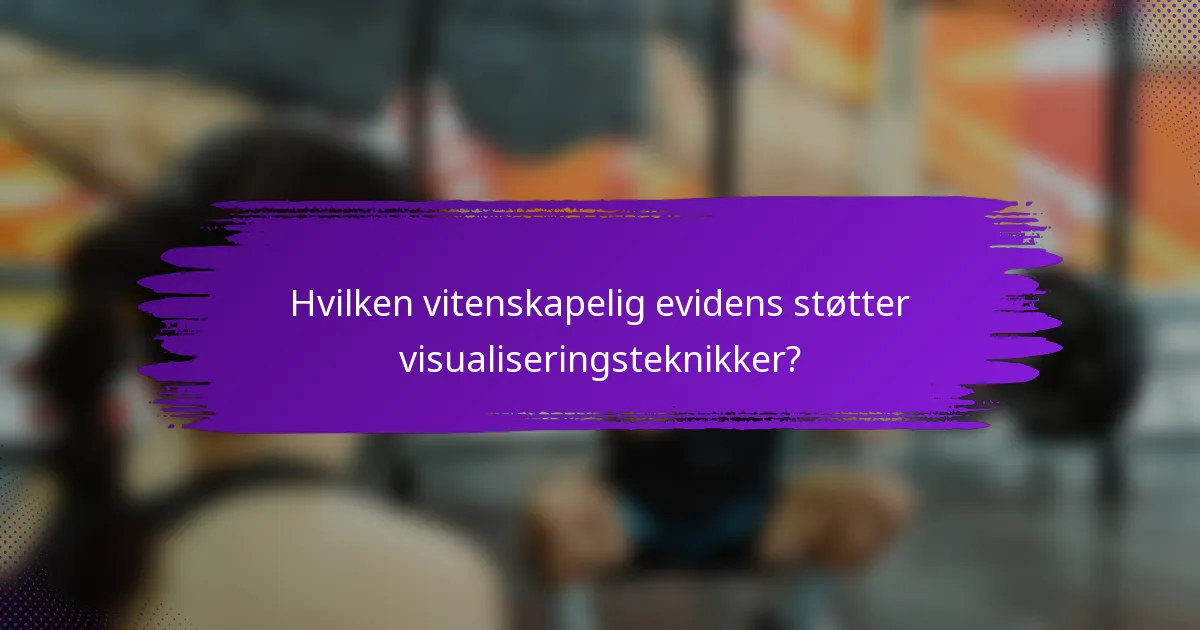 Hvilken vitenskapelig evidens støtter visualiseringsteknikker?
