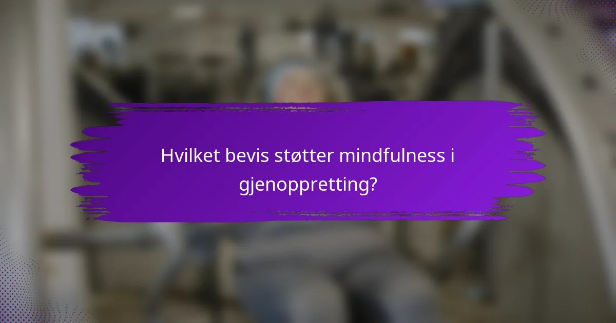 Hvilket bevis støtter mindfulness i gjenoppretting?