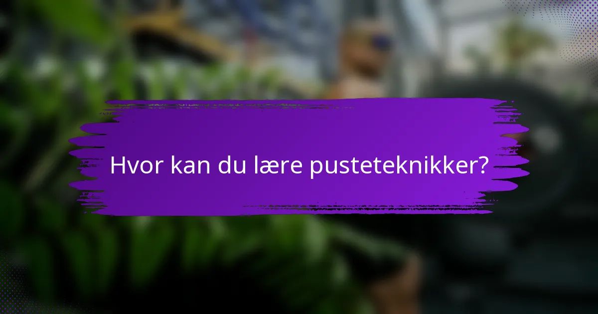 Hvor kan du lære pusteteknikker?