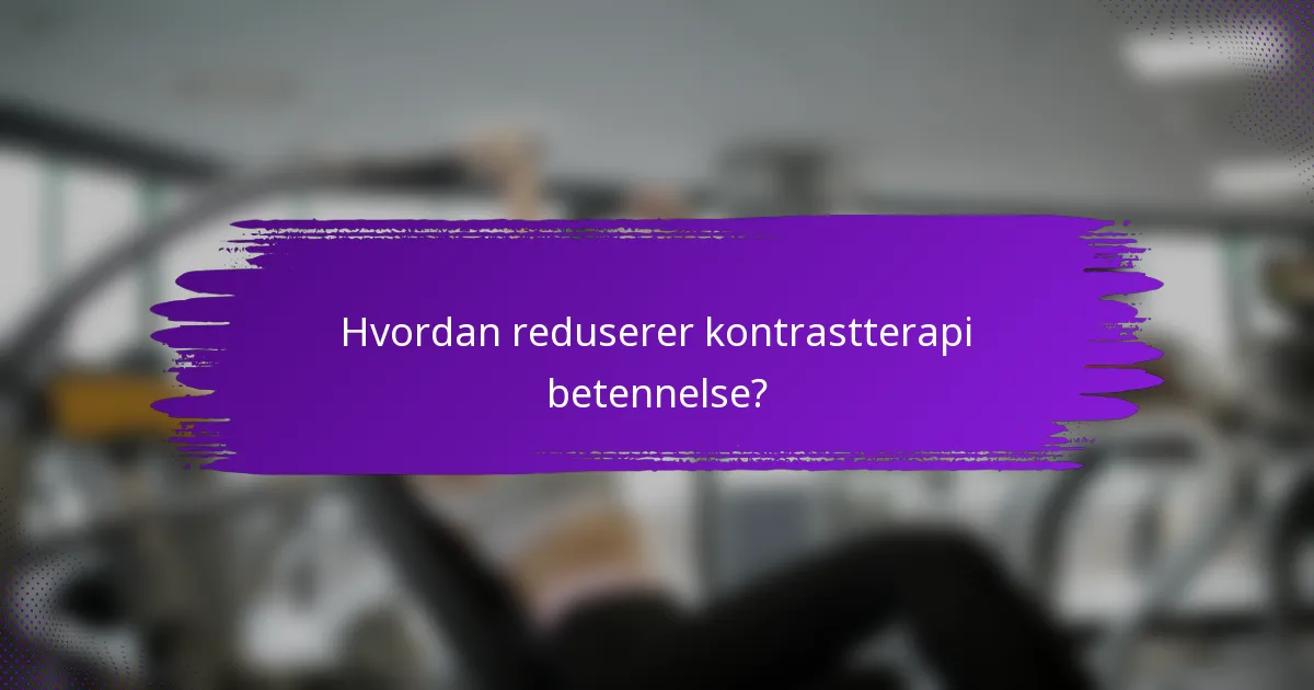 Hvordan reduserer kontrastterapi betennelse?